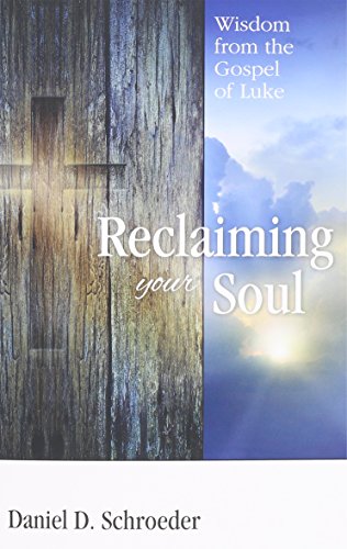 Reclaiming Your Soul: Wisdom from the Gospel of Luke
