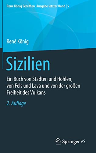 Sizilien: Ein Buch von Städten und Höhlen, von Fels und Lava und von der großen Freiheit des Vulkans (René König Schriften. Ausgabe letzter Hand, 5, Band 5)