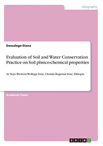 Evaluation of Soil and Water Conservation Practice on Soil phsico-chemical properties: At Nejo, Western Wollega Zone, Oromia Regional State, Ethiopia