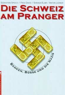 Die Schweiz am Pranger. Banken, Bosse und die Nazis