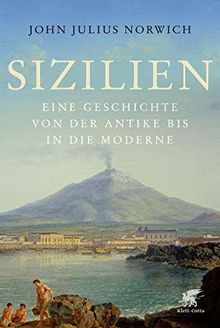 Sizilien: Eine Geschichte von der Antike bis in die Moderne