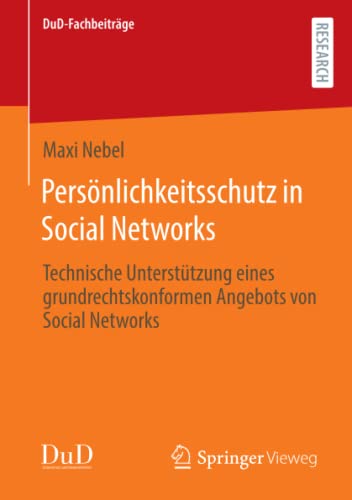 Persönlichkeitsschutz in Social Networks: Technische Unterstützung eines grundrechtskonformen Angebots von Social Networks (DuD-Fachbeiträge)
