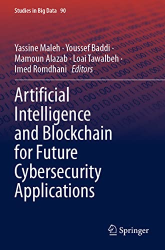 Artificial Intelligence and Blockchain for Future Cybersecurity Applications (Studies in Big Data, 90, Band 90)