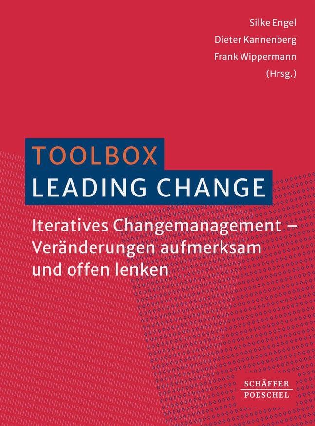 Toolbox Leading Change: Iteratives Changemanagement – Veränderungen aufmerksam und offen lenken