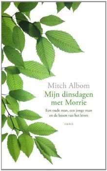 Mijn dinsdagen met Morrie: Een oude man, een jonge man en de lessen van het leven