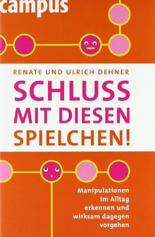 Schluss mit diesen Spielchen!: Manipulationen im Alltag erkennen und wirksam dagegen vorgehen