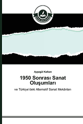 1950 Sonrasi Sanat Olusumlari: ve Türkiye'deki Alternatif Sanat Mekânlari