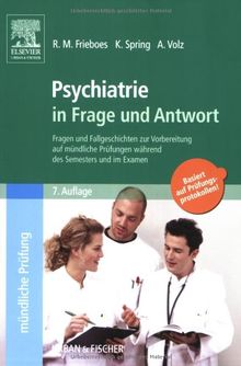 Psychiatrie in Frage und Antwort: Fragen und Fallgeschichten zur Vorbereitung auf mündliche Prüfungen während des Semesters und im Examen