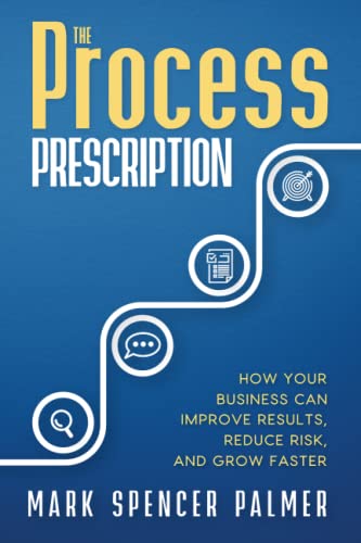 The Process Prescription: How Your Business Can Improve Results, Reduce Risk, and Grow Faster