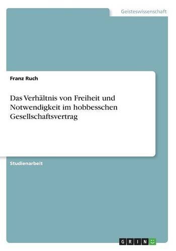 Das Verhältnis von Freiheit und Notwendigkeit im hobbesschen Gesellschaftsvertrag