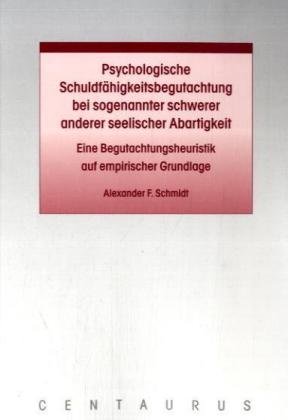 Psychologische Schuldfähigkeitsbegutachtung bei sogenannter schwerer anderer seelischer Abartigkeit: Eine Begutachtungsheuristik auf empirischer ... Materialien zum Straf- und Massregelvollzug)