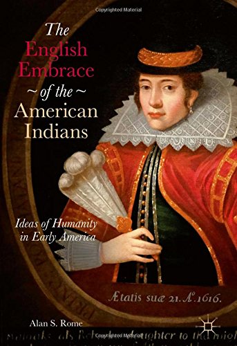 The English Embrace of the American Indians: Ideas of Humanity in Early America