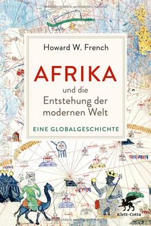 Afrika und die Entstehung der modernen Welt: Eine Globalgeschichte