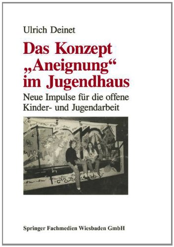 Das Konzept Aneignung im Jugendhaus: Neue Impulse für die offene Kinder- und Jugendarbeit