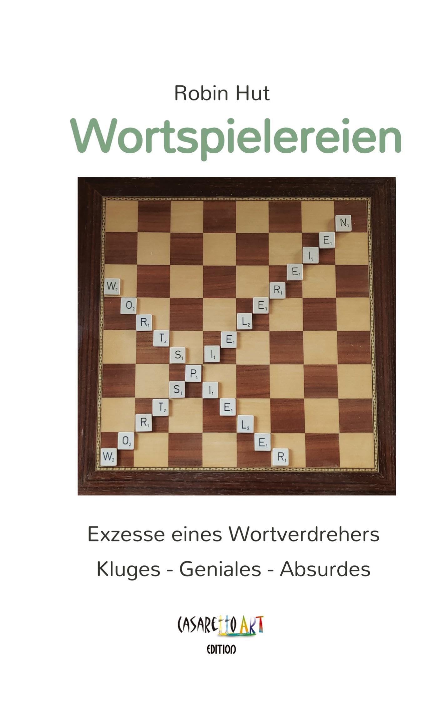 Wortspielereien: Exzesse eines Wortverdrehers - Kluges - Geniales - Absurdes