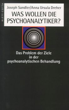 Was wollen die Psychoanalytiker?: Das Problem der Ziele in der psychoanalytischen Behandlung