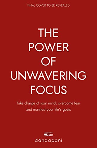 Dandapani The Power Of Unwavering Focus, Focus Your Mind, Find Joy And Manifest Your Goals