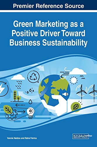 Green Marketing as a Positive Driver Toward Business Sustainability (Advances in Marketing, Customer Relationship Management, and E-Services)