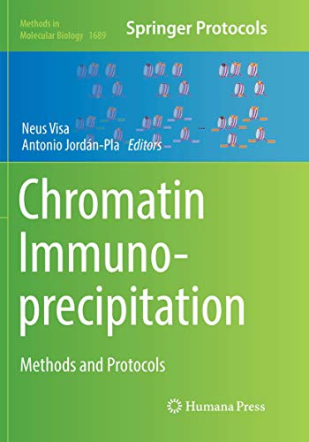 Chromatin Immunoprecipitation: Methods and Protocols (Methods in Molecular Biology, Band 1689)