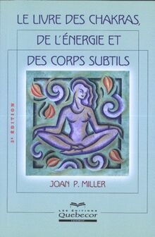 Le livre des chakras, de l'énergie et des corps subtils