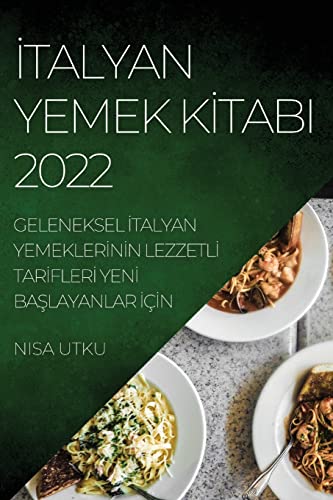 ¿TALYAN YEMEK K¿TABI 2022: GELENEKSEL ¿TALYAN YEMEKLER¿N¿N LEZZETL¿ TAR¿FLER¿ YEN¿ BA¿LAYANLAR ¿ǿN