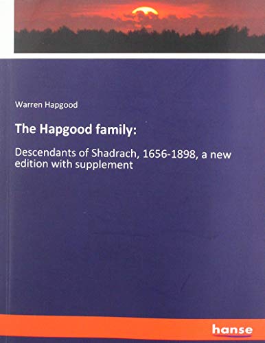 The Hapgood family:: Descendants of Shadrach, 1656-1898, a new edition with supplement