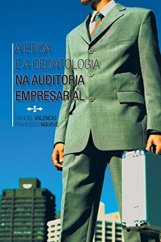 A Ética e a Deontologia na Auditoria Empresarial
