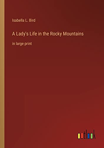 A Lady's Life in the Rocky Mountains: in large print