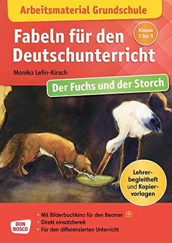 Arbeitsmaterial Grundschule. Fabeln für den Deutschunterricht. Der Fuchs und der Storch: Lehrerbegleitheft mit Kopiervorlagen. Mit Bilderbuchkino für ... Grundschule – Fabeln, Sagen und Legenden)