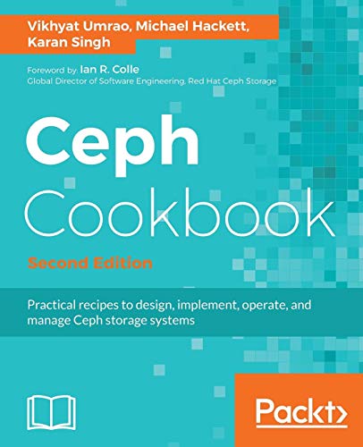 Vikhyat Umrao Ceph Cookbook - Second Edition, Practical Recipes To Design, Implement, Operate, And Manage Ceph Storage Systems (English Edition)