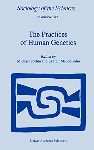 The Practices of Human Genetics (Sociology of the Sciences Yearbook, 21, Band 21)