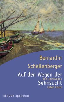 Auf den Wegen der Sehnsucht: Zum spirituellen Leben heute