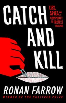 Catch and Kill: Lies, Spies, and a Conspiracy to Protect Predators