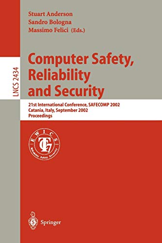 Computer Safety, Reliability and Security: 21st International Conference, SAFECOMP 2002, Catania, Italy, September 10-13, 2002. Proceedings (Lecture Notes in Computer Science, 2434, Band 2434)