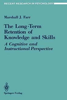 The Long-Term Retention of Knowledge and Skills: A Cognitive And Instructional Perspective (Recent Research in Psychology)