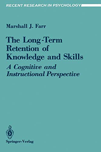 The Long-Term Retention of Knowledge and Skills: A Cognitive And Instructional Perspective (Recent Research in Psychology)