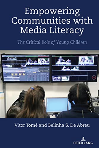 Empowering Communities with Media Literacy: The Critical Role of Young Children (Minding the Media, Band 19)