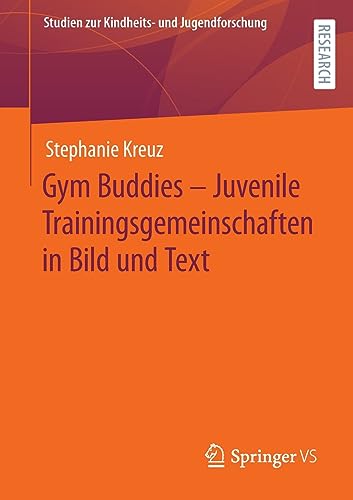 Gym Buddies – Juvenile Trainingsgemeinschaften in Bild und Text (Studien zur Kindheits- und Jugendforschung, 9, Band 9)