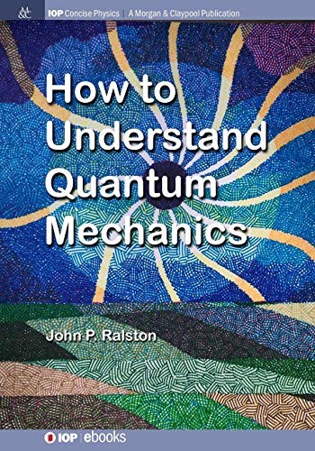 How to Understand Quantum Mechanics (Iop Concise Physics)