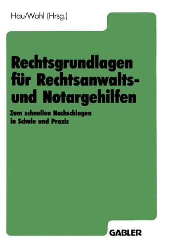 Rechtsgrundlagen für Rechtsanwalts- und Notargehilfen: Zum schnellen Nachschlagen in Schule und Praxis