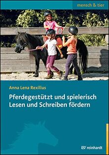 Pferdegestützt und spielerisch Lesen und Schreiben fördern: Praxisbuch für Gruppen von 5 bis 12 Jahren (mensch & tier)