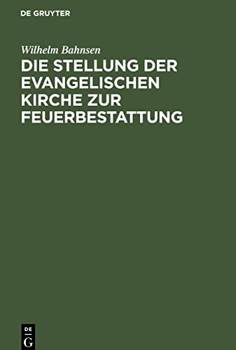 Die Stellung der evangelischen Kirche zur Feuerbestattung: Ein erweiterer Vortrag