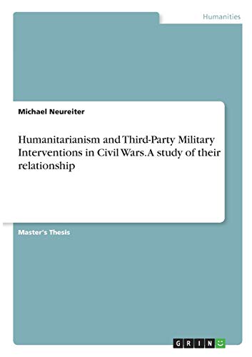 Humanitarianism and Third-Party Military Interventions in Civil Wars. A study of their relationship: Magisterarbeit