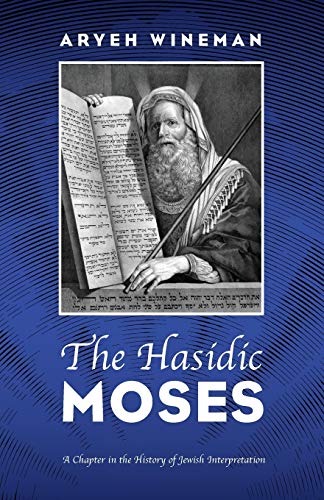 Aryeh Wineman The Hasidic Moses, A Chapter In The History Of Jewish Interpretation