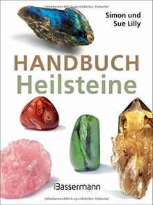 Handbuch Heilsteine: Die besten Steine für Gesundheit, Glück und Lebensfreude