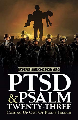 Ptsd & Psalm Twenty-Three: Coming Up Out Of PTSD's Trench