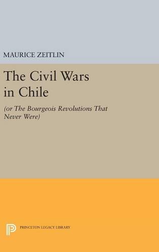 The Civil Wars in Chile: (or The Bourgeois Revolutions that Never Were) (Princeton Legacy Library, Band 541)