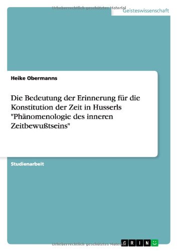 Die Bedeutung der Erinnerung für die Konstitution der Zeit in Husserls Phänomenologie des inneren Zeitbewußtseins