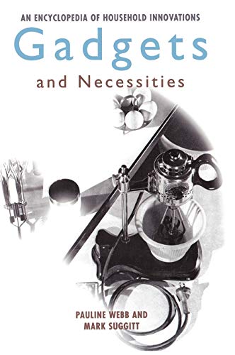 Gadgets and Necessities: An Encyclopedia of Household Innovations