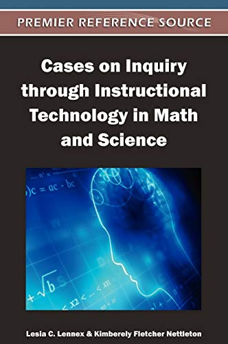 Cases on Inquiry through Instructional Technology in Math and Science (Premier Reference Source)